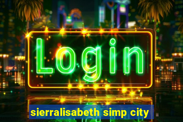 sierralisabeth simp city